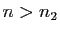 $ n>n_2$