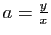 $ a=\frac{y}{x}$