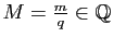 $ M=\frac{m}{q}\in\mathbb{Q}$