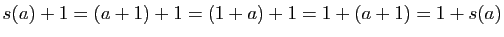 $\displaystyle s(a)+1=(a+1)+1=(1+a)+1=1+(a+1)=1+s(a)$