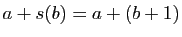 $\displaystyle a+s(b)=a+(b+1)$