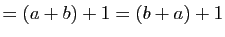 $\displaystyle =(a+b)+1=(b+a)+1$