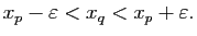 $\displaystyle x_p-\varepsilon<x_q<x_p+\varepsilon.$