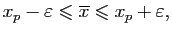 $\displaystyle x_p-\varepsilon\leqslant\overline x\leqslant x_p+\varepsilon,$