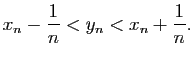 $\displaystyle x_n-\frac{1}{n}<y_n<x_n+\frac{1}{n}.$