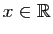 $ x\in\mathbb{R}$