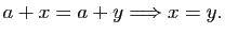 $\displaystyle a+x=a+y \Longrightarrow x=y.$
