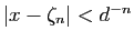 $ \vert x-\zeta_n\vert<d^{-n}$