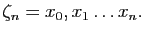 $\displaystyle \zeta_n=x_0,x_1\dots x_n.$