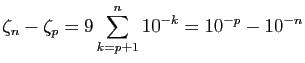 $\displaystyle \zeta_n-\zeta_p=9\sum_{k=p+1}^n 10^{-k}=10^{-p}-10^{-n}$