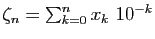 $ \zeta_n=\sum_{k=0}^n x_k&nbsp;10^{-k}$