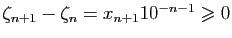 $ \zeta_{n+1}-\zeta_n=x_{n+1}10^{-n-1}\geqslant 0$