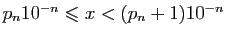 $ p_n10^{-n}\leqslant x<(p_n+1)10^{-n}$