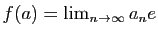 $ f(a)=\lim_{n\to\infty} a_ne$