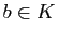 $ b\in K$