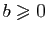 $ b\geqslant 0$