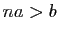 $ na>b$
