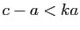 $ c-a<ka$