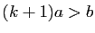 $ (k+1)a>b$