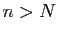 $ n>N$