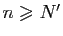 $ n\geqslant N'$