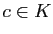 $ c\in K$