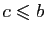 $ c\leqslant b$