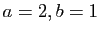 $ a=2, b=1$