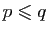 $ p\leqslant q$