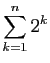 $\displaystyle \sum_{k=1}^n 2^k$