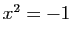 $ x^2=-1$