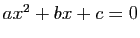 $ ax^2+bx+c=0$