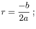 $\displaystyle r = \frac{-b}{2a}\;;
$