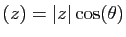 $ (z)=\vert z\vert\cos(\theta)$