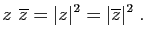 $\displaystyle z&nbsp;\overline{z} = \vert z\vert^2 =\vert\overline{z}\vert^2\;.
$