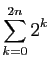 $\displaystyle \displaystyle{\sum_{k=0}^{2n} 2^k}$