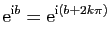 $\displaystyle \mathrm{e}^{\mathrm{i}b} = \mathrm{e}^{\mathrm{i}(b+2k\pi)}
$