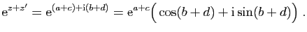 $\displaystyle \mathrm{e}^{z+z'} = \mathrm{e}^{(a+c)+\mathrm{i}(b+d)}=\mathrm{e}^{a+c}\big(\cos(b+d)+\mathrm{i}\sin(b+d)\big)\;.
$