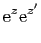 $\displaystyle \mathrm{e}^z \mathrm{e}^{z'}$
