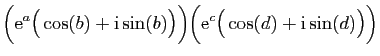 $\displaystyle \Big(\mathrm{e}^a\big(\cos(b)+\mathrm{i}\sin(b)\big)\Big)\Big(\mathrm{e}^c\big(\cos(d)+\mathrm{i}\sin
(d)\big)\Big)$