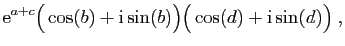 $\displaystyle \mathrm{e}^{a+c}\big(\cos(b)+\mathrm{i}\sin(b)\big)\big(\cos(d)+\mathrm{i}\sin(d)\big)\;,$