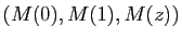 $ (M(0),M(1),M(z))$