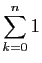 $ \displaystyle{\sum_{k=0}^n 1}$