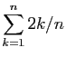 $ \displaystyle{\sum_{k=1}^{n} 2k/n}$