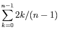 $ \displaystyle{\sum_{k=0}^{n-1} 2k/(n-1)}$