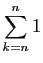 $ \displaystyle{\sum_{k=n}^{n} 1}$
