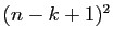$ (n-k+1)^2$