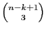 $ \binom{n-k+1}{3}$