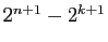 $ 2^{n+1}-2^{k+1}$