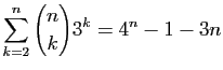 $ \displaystyle{\sum_{k=2}^n \binom{n}{k}3^k = 4^n-1-3n}$